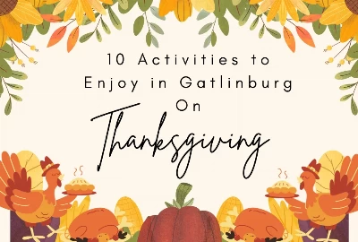 10 Unique Activities In Gatlinburg Tn On Thanksgiving