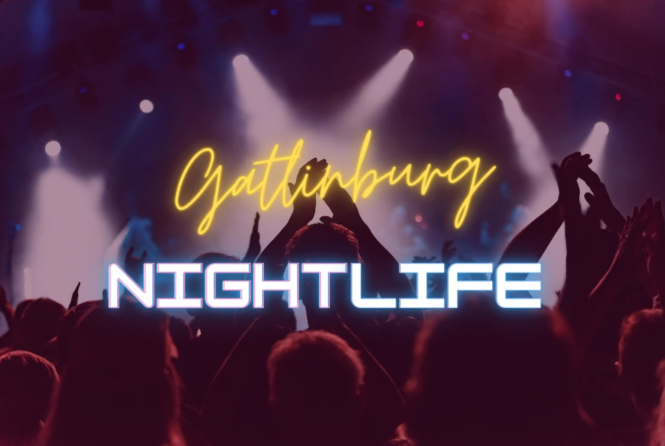 Gatlinburg's Electrifying Nights: 7 Must-Experience Nightlife and Entertainment Options